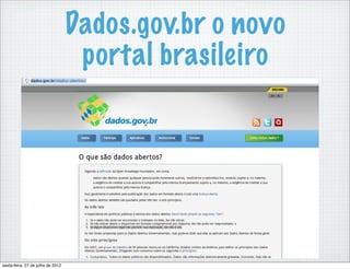 Dados.gov.br o novo
                                    portal brasileiro




sexta-feira, 27 de julho de 2012
 