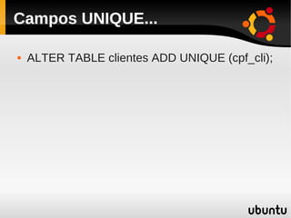 Campos UNIQUE...

   ALTER TABLE clientes ADD UNIQUE (cpf_cli);
 