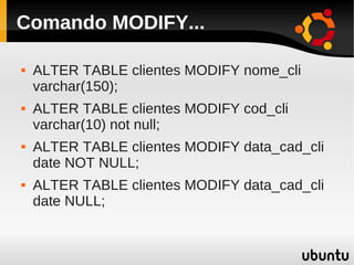 Comando MODIFY...

   ALTER TABLE clientes MODIFY nome_cli
    varchar(150);
   ALTER TABLE clientes MODIFY cod_cli
    varchar(10) not null;
   ALTER TABLE clientes MODIFY data_cad_cli
    date NOT NULL;
   ALTER TABLE clientes MODIFY data_cad_cli
    date NULL;
 