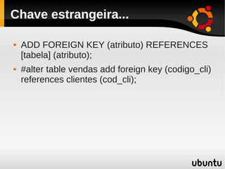 Chave estrangeira...

   ADD FOREIGN KEY (atributo) REFERENCES
    [tabela] (atributo);
   #alter table vendas add foreign key (codigo_cli)
    references clientes (cod_cli);
 