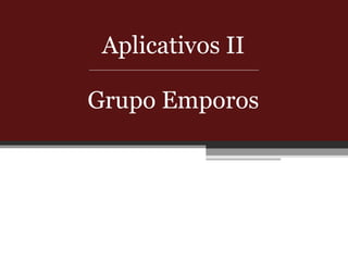 Aplicativos II Grupo Emporos 