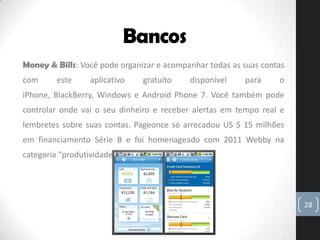 Bancos
Money & Bills: Você pode organizar e acompanhar todas as suas contas
com      este     aplicativo   gratuito    dis...