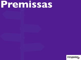 Premissas
 