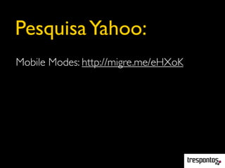 PesquisaYahoo:
Mobile Modes: http://migre.me/eHXoK
 