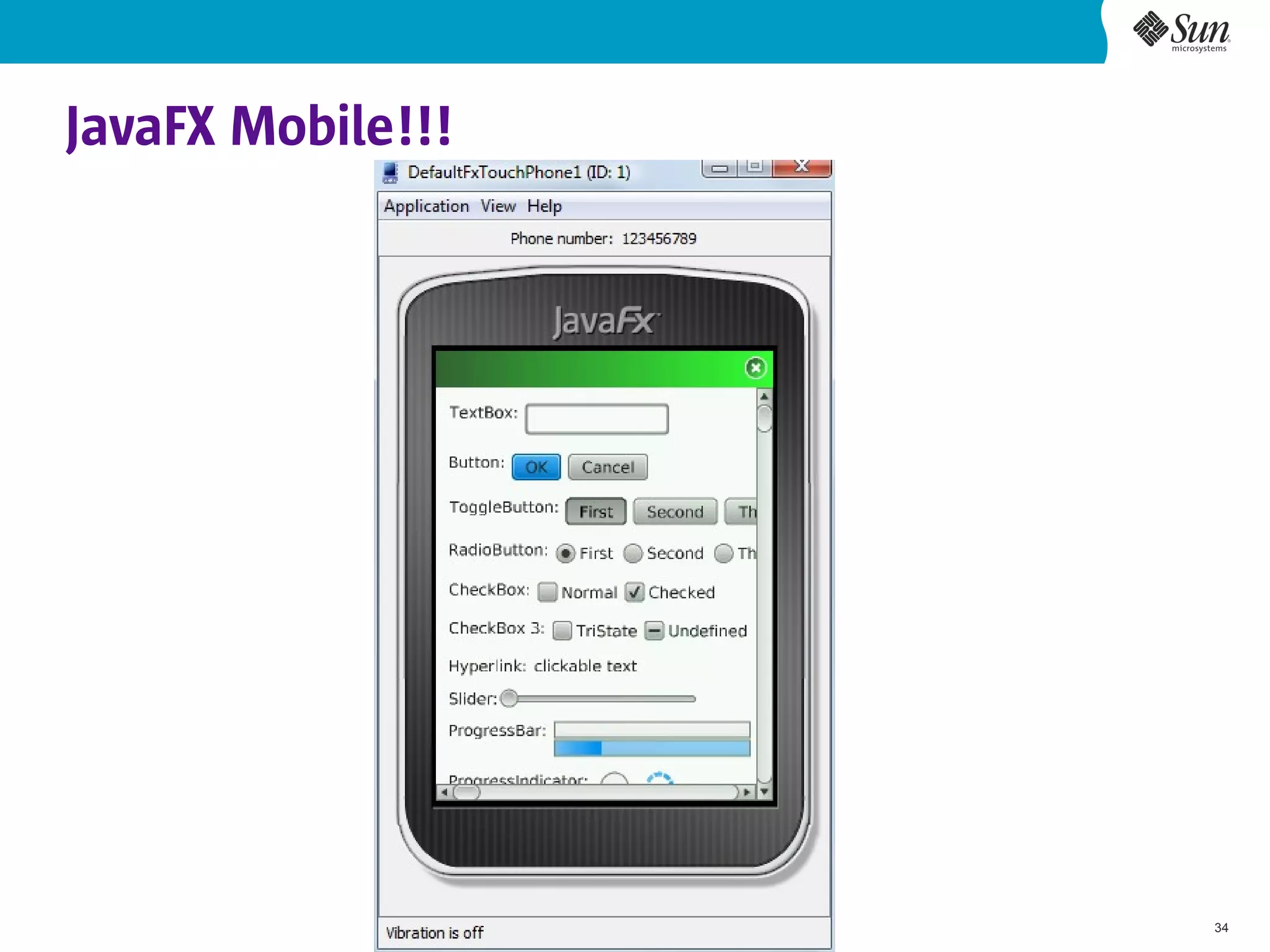 JavaFX Mobile!!!




                   34
 
