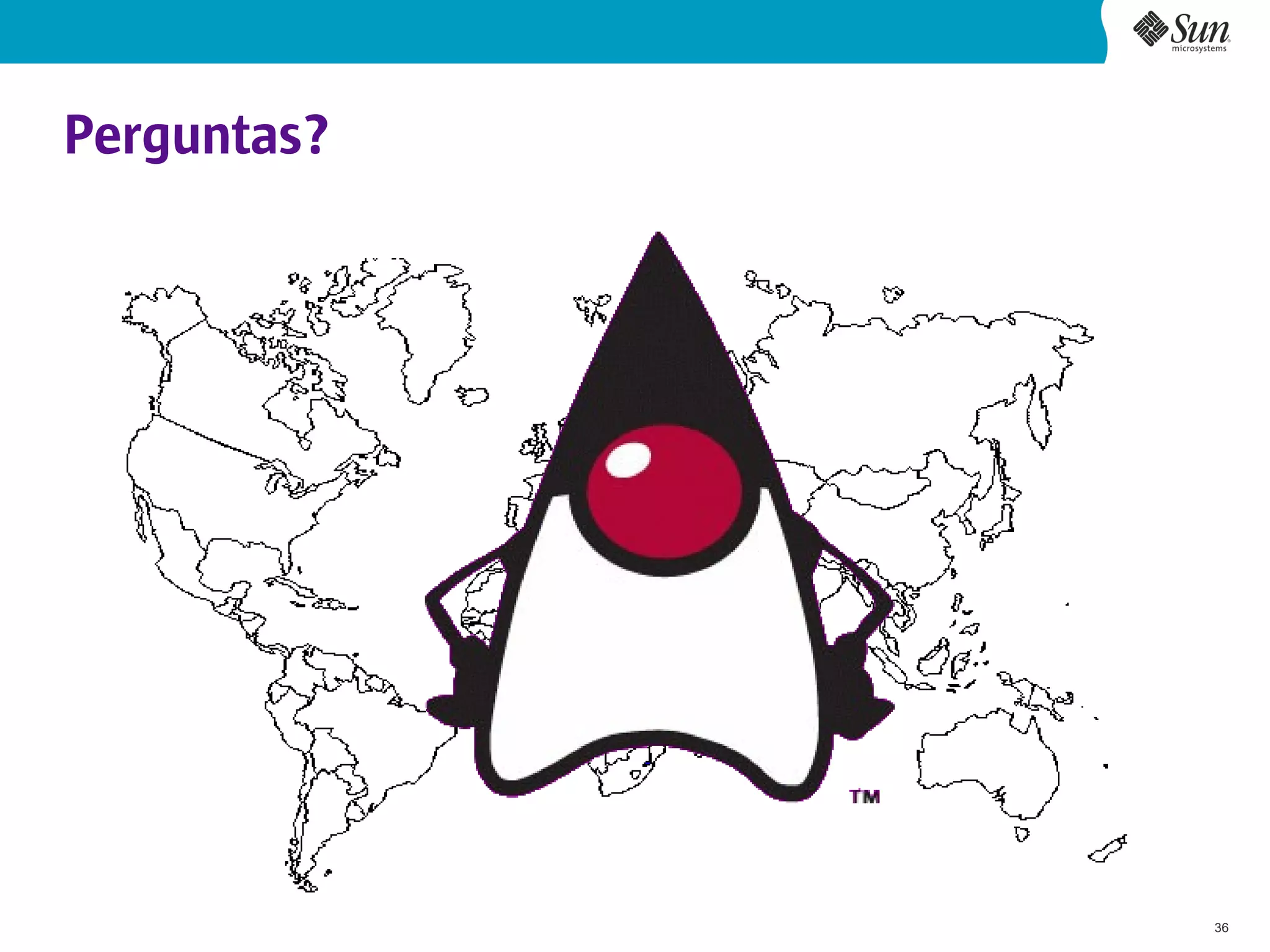 Perguntas?




             36
 