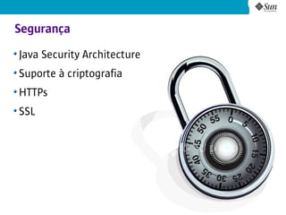 Segurança
Java Security Architecture
Suporte à criptografia
HTTPs
SSL




                             23
 