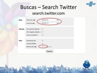 Buscas – Search Twitter
    search.twitter.com
 