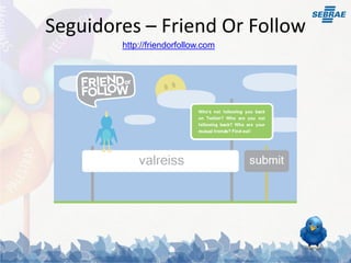 Seguidores – Friend Or Follow
        http://friendorfollow.com
 