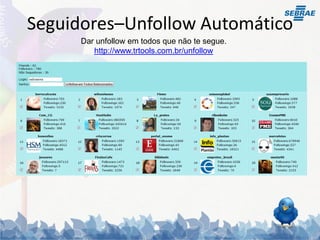 Seguidores–Unfollow Automático
      Dar unfollow em todos que não te segue.
         http://www.trtools.com.br/unfollow
 