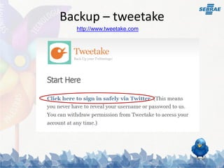 Backup – tweetake
  http://www.tweetake.com
 