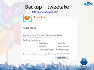 Backup – tweetake
  http://www.tweetake.com
 