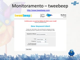 Monitoramento – tweebeep
      http://www.tweebeep.com
 