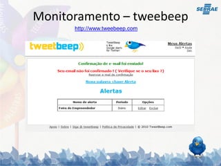 Monitoramento – tweebeep
      http://www.tweebeep.com
 