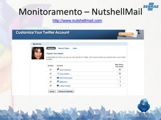 Monitoramento – NutshellMail
       http://www.nutshellmail.com
 