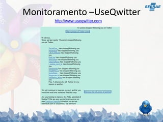 Monitoramento –UseQwitter
      http://www.useqwitter.com
 