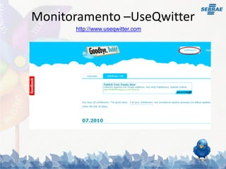 Monitoramento –UseQwitter
      http://www.useqwitter.com
 
