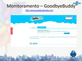 Monitoramento – GoodbyeBuddy
       http://www.goodbyebuddy.com
 