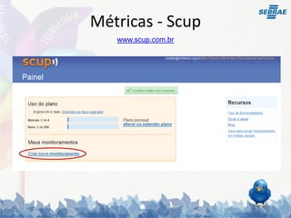 Métricas - Scup
   www.scup.com.br
 