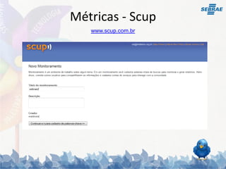 Métricas - Scup
   www.scup.com.br
 
