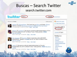 Buscas – Search Twitter
    search.twitter.com
 