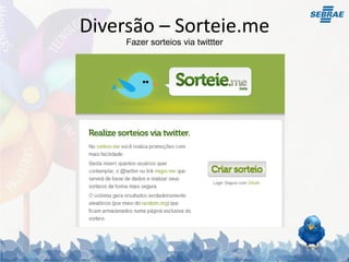 Diversão – Sorteie.me
     Fazer sorteios via twittter
 