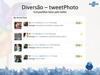 Diversão – tweetPhoto
    Compartilhar fotos pelo twitter
 