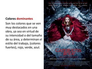 Colores dominantes
Son los colores que se ven
muy destacados en una
obra, ya sea en virtud de
su intensidad o del tamaño
de su área, y determinan el
estilo del trabajo, (colores
fuertes), rojo, verde, azul.
 
