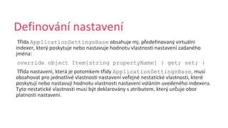 ř ApplicationSettingsBase ř
override object Item[string propertyName] { get; set; }
ř ř ApplicationSettingsBase
ř
č
 