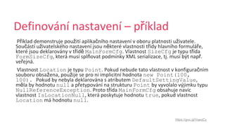 ř
ř ž č ž
č ž ě ř ř
ř ě MainFormCfg SizeCfg ř
FormSizeCfg ň ř
ř
Location Point č
ž ž new Point(100,
100). DefaultSettingValue
ě null ř Point
NullReferenceException ř MainFormCfg
IsLocationNull true
Location null
https://goo.gl/VqeqCy
 
