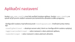 č
app.exe.config č user.config
ř ž ř ž ž ě
č ř <configuration> ř
<configSections> č
<applicationSettings>
<userSettings> ž
 