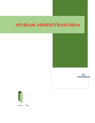 0[Date]
Periode 2016
Dari
PUJIANDRIANI
APLIKASI ADMINITRASI DESA
 