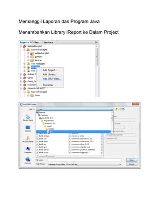 Memanggil Laporan dari Program Java
Menambahkan Library iReport ke Dalam Project
 