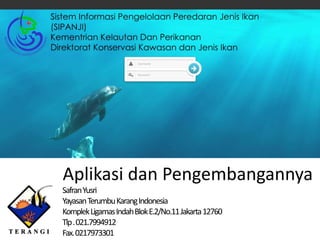 Aplikasi dan Pengembangannya
Safran Yusri
YayasanTerumbuKarangIndonesia
Komplek Ligamas Indah Blok E.2/No.11 Jakarta 12760
Tlp . 021.7994912
Fax. 0217973301

 