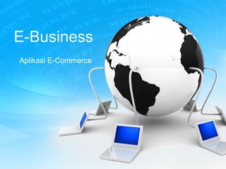 E-Business
Aplikasi E-Commerce
 