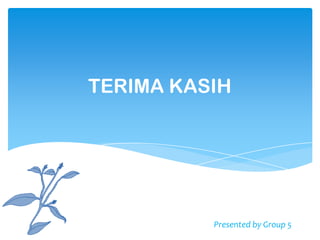 TERIMA KASIH
Presented by Group 5
 
