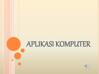 APLIKASI KOMPUTER
 