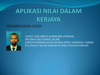 DISAMPAIKAN OLEH

        USTAZ HAJI ABDUL RAHIM BIN OTHMAN
        PEGAWAI HAL EHWAL ISLAM
        JABATAN KEMAJUAN ISLAM MALAYSIA SARAWAK ( JAKIM)
        B.A (Hones ) Syariah Islamiah Al-Azhar Universiti Kaherah
 