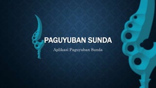 PAGUYUBAN SUNDA 
Aplikasi Paguyuban Sunda 
 