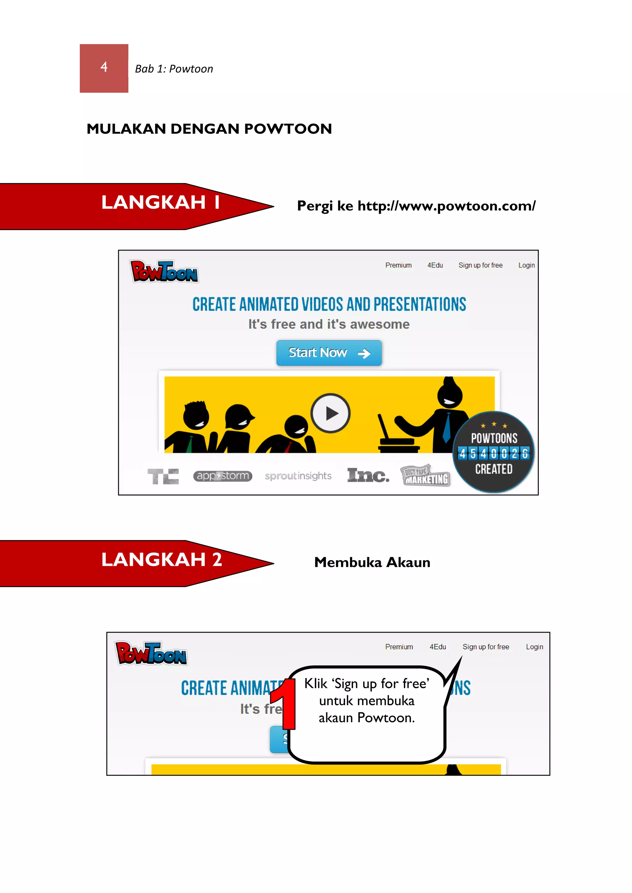 4 Bab 1: Powtoon
MULAKAN DENGAN POWTOON
Pergi ke http://www.powtoon.com/
Membuka Akaun
Klik ‘Sign up for free’
untuk membuka
akaun Powtoon.
LANGKAH 2
LANGKAH 1
 