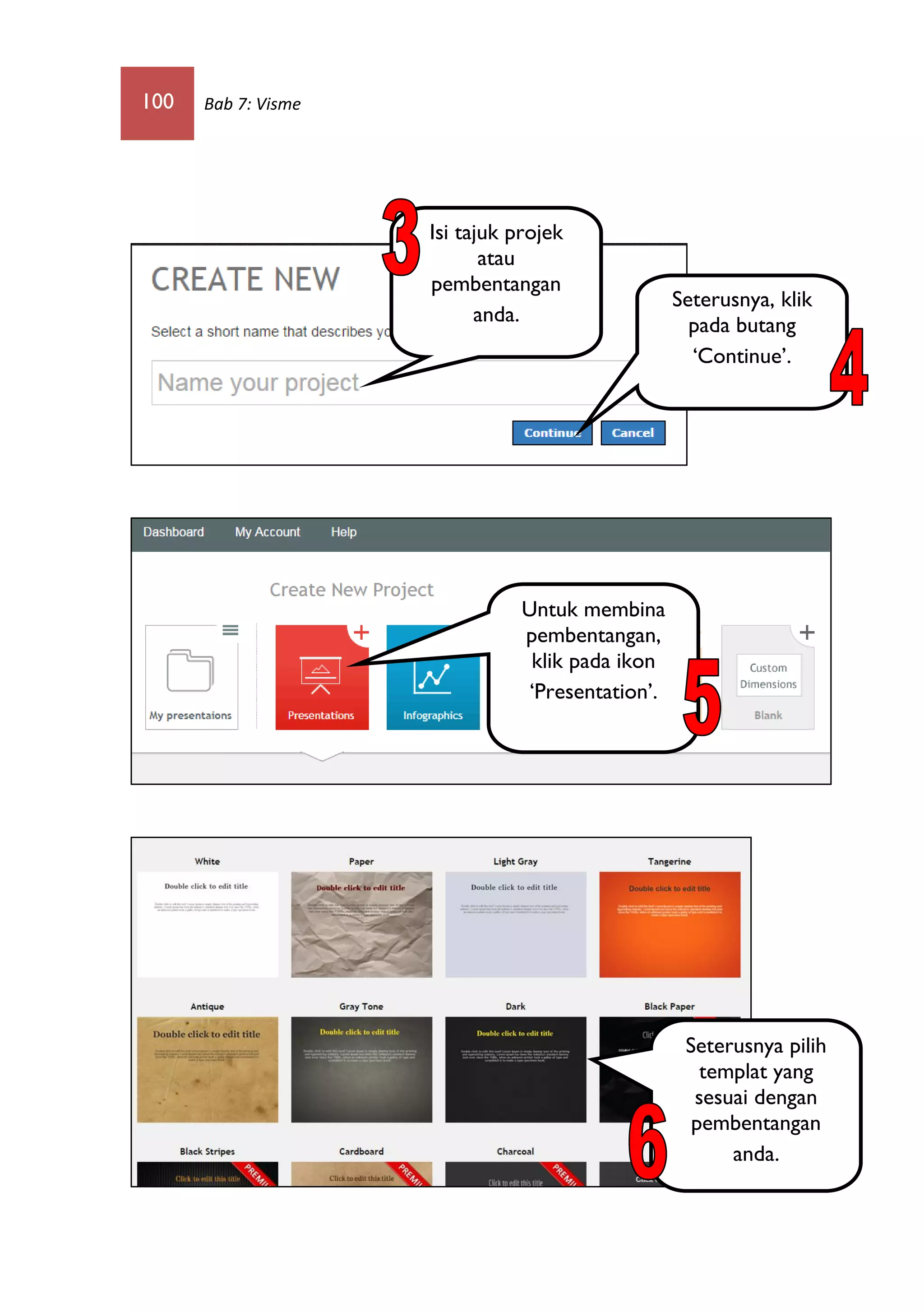 100 Bab 7: Visme
Isi tajuk projek
atau
pembentangan
anda.
Seterusnya, klik
pada butang
‘Continue’.
Untuk membina
pembentangan,
klik pada ikon
‘Presentation’.
Seterusnya pilih
templat yang
sesuai dengan
pembentangan
anda.
 