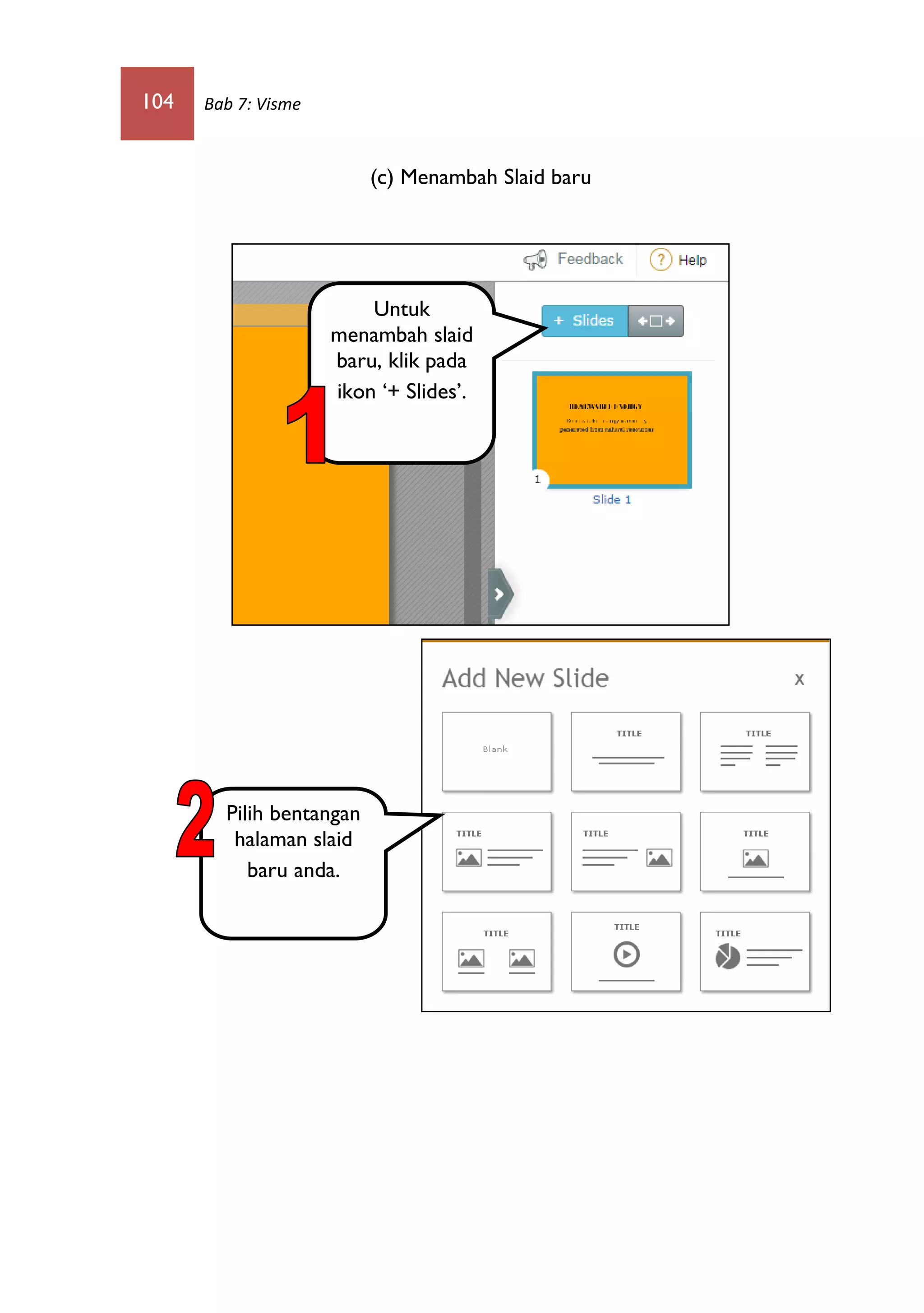 104 Bab 7: Visme
(c) Menambah Slaid baru
Untuk
menambah slaid
baru, klik pada
ikon ‘+ Slides’.
Pilih bentangan
halaman slaid
baru anda.
 