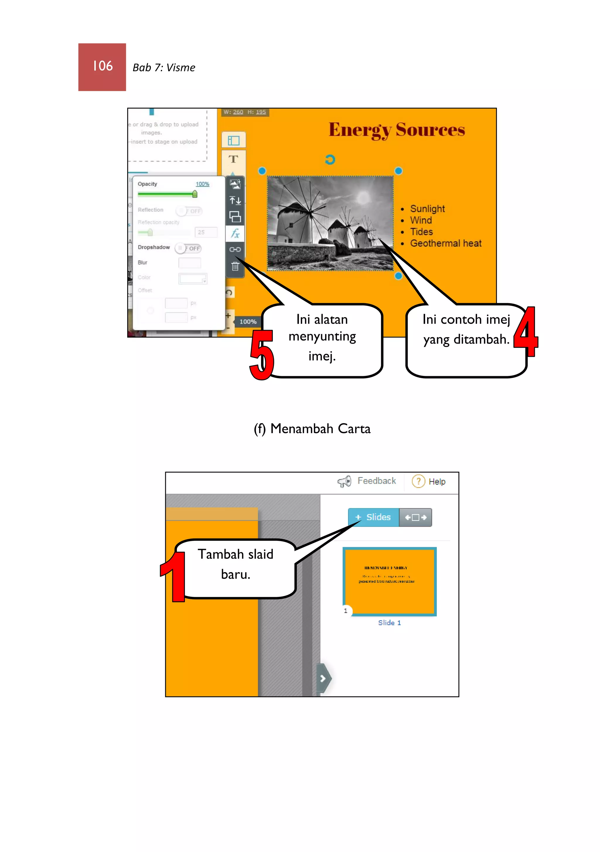 106 Bab 7: Visme
(f) Menambah Carta
Ini contoh imej
yang ditambah.
Ini alatan
menyunting
imej.
Tambah slaid
baru.
 