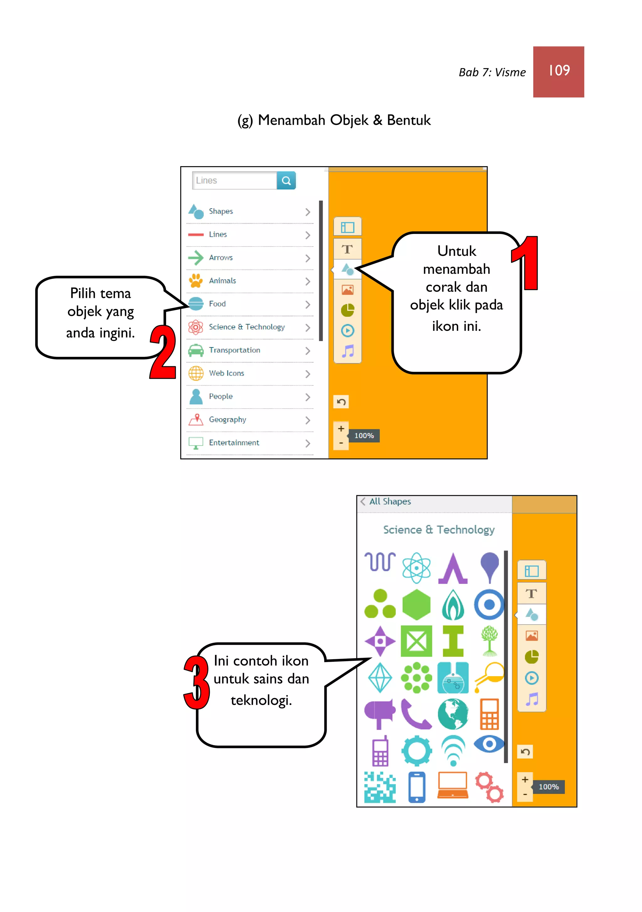 Bab 7: Visme 109
(g) Menambah Objek & Bentuk
Untuk
menambah
corak dan
objek klik pada
ikon ini.
Ini contoh ikon
untuk sains dan
teknologi.
Pilih tema
objek yang
anda ingini.
 