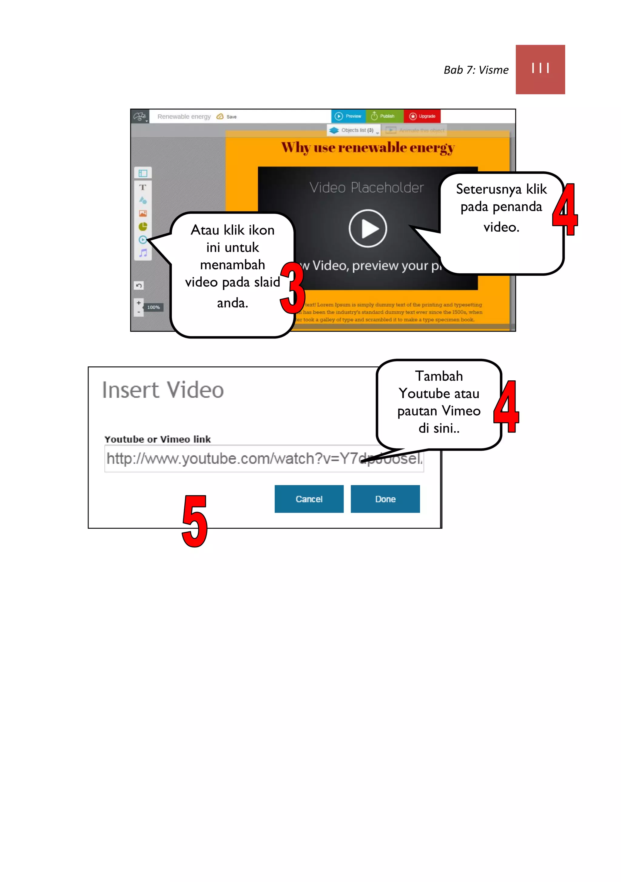 Bab 7: Visme 111
Atau klik ikon
ini untuk
menambah
video pada slaid
anda.
Seterusnya klik
pada penanda
video.
Tambah
Youtube atau
pautan Vimeo
di sini..
 