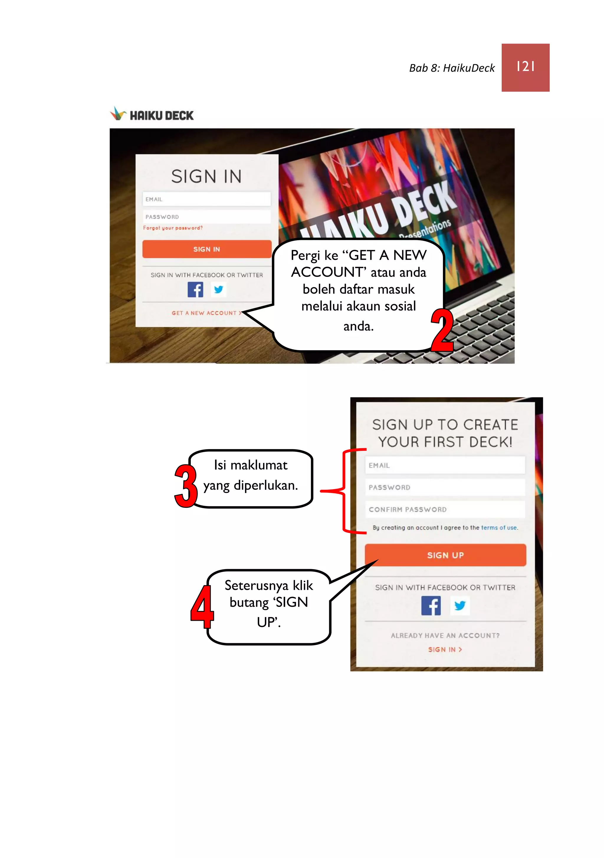 Bab 8: HaikuDeck 121
Pergi ke “GET A NEW
ACCOUNT’ atau anda
boleh daftar masuk
melalui akaun sosial
anda.
Seterusnya klik
butang ‘SIGN
UP’.
Isi maklumat
yang diperlukan.
 