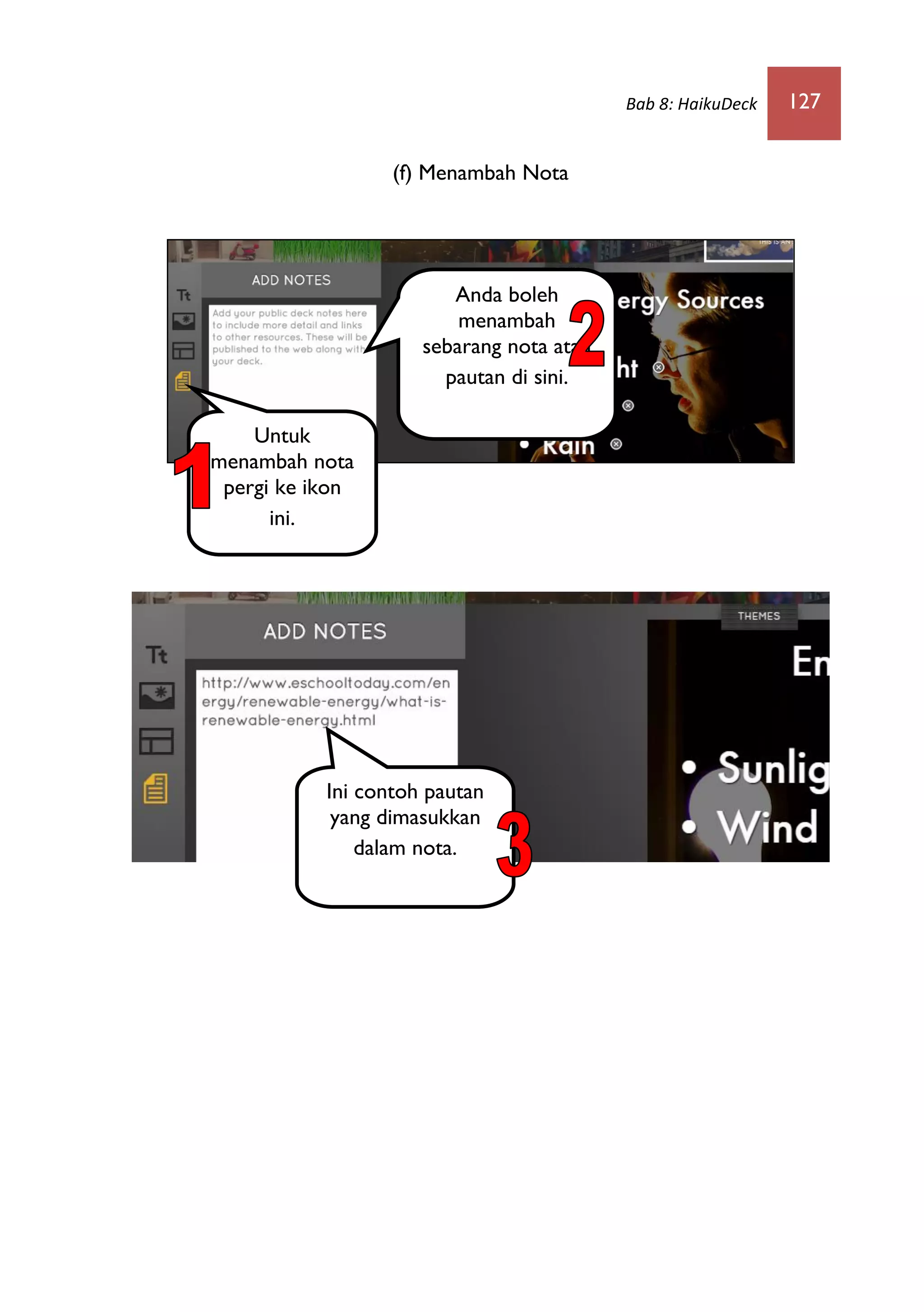Bab 8: HaikuDeck 127
(f) Menambah Nota
Untuk
menambah nota
pergi ke ikon
ini.
Anda boleh
menambah
sebarang nota atau
pautan di sini.
Ini contoh pautan
yang dimasukkan
dalam nota.
 