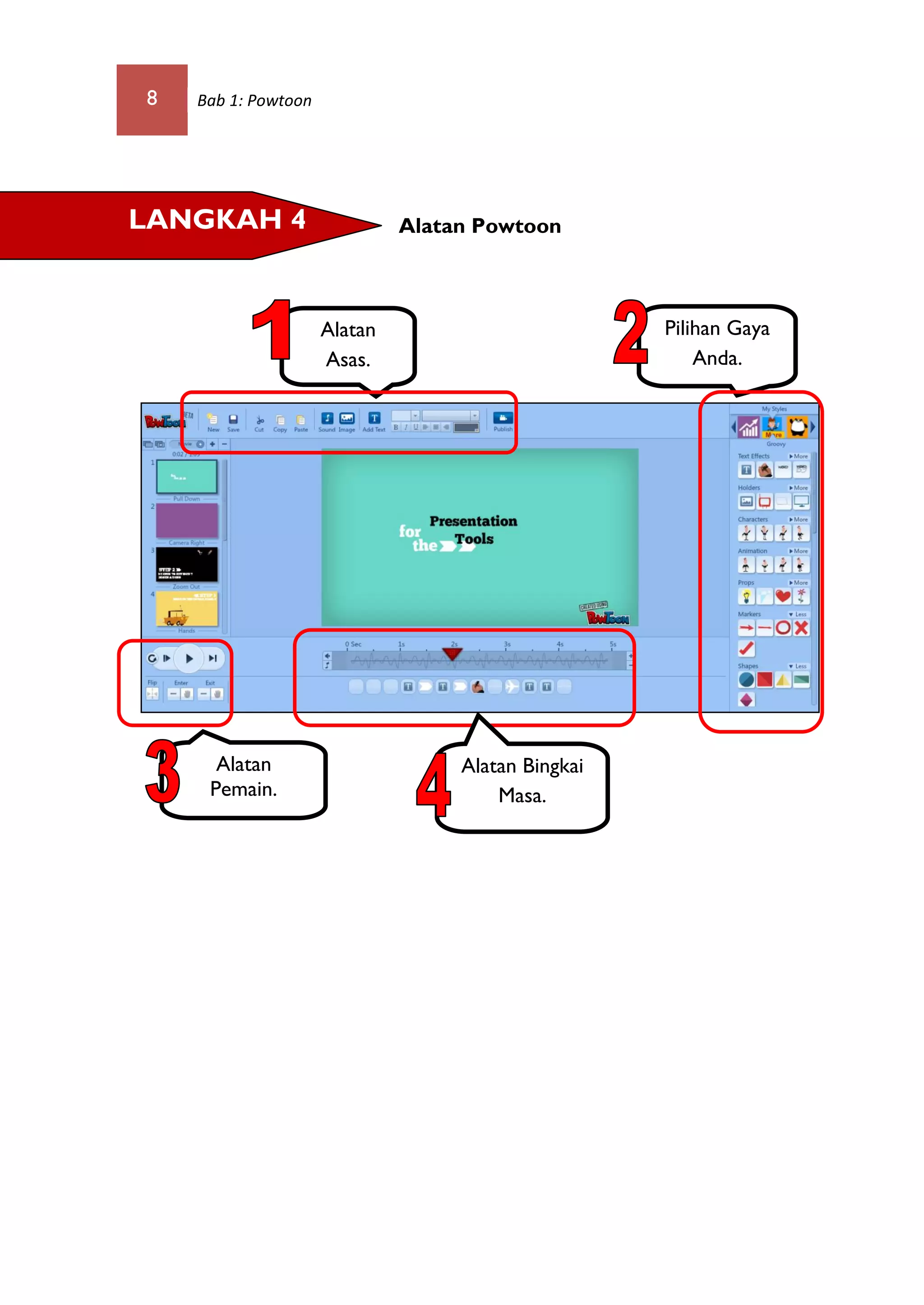 8 Bab 1: Powtoon
Alatan Powtoon
Alatan
Asas.
Alatan
Pemain.
LANGKAH 4
Pilihan Gaya
Anda.
Alatan Bingkai
Masa.
 