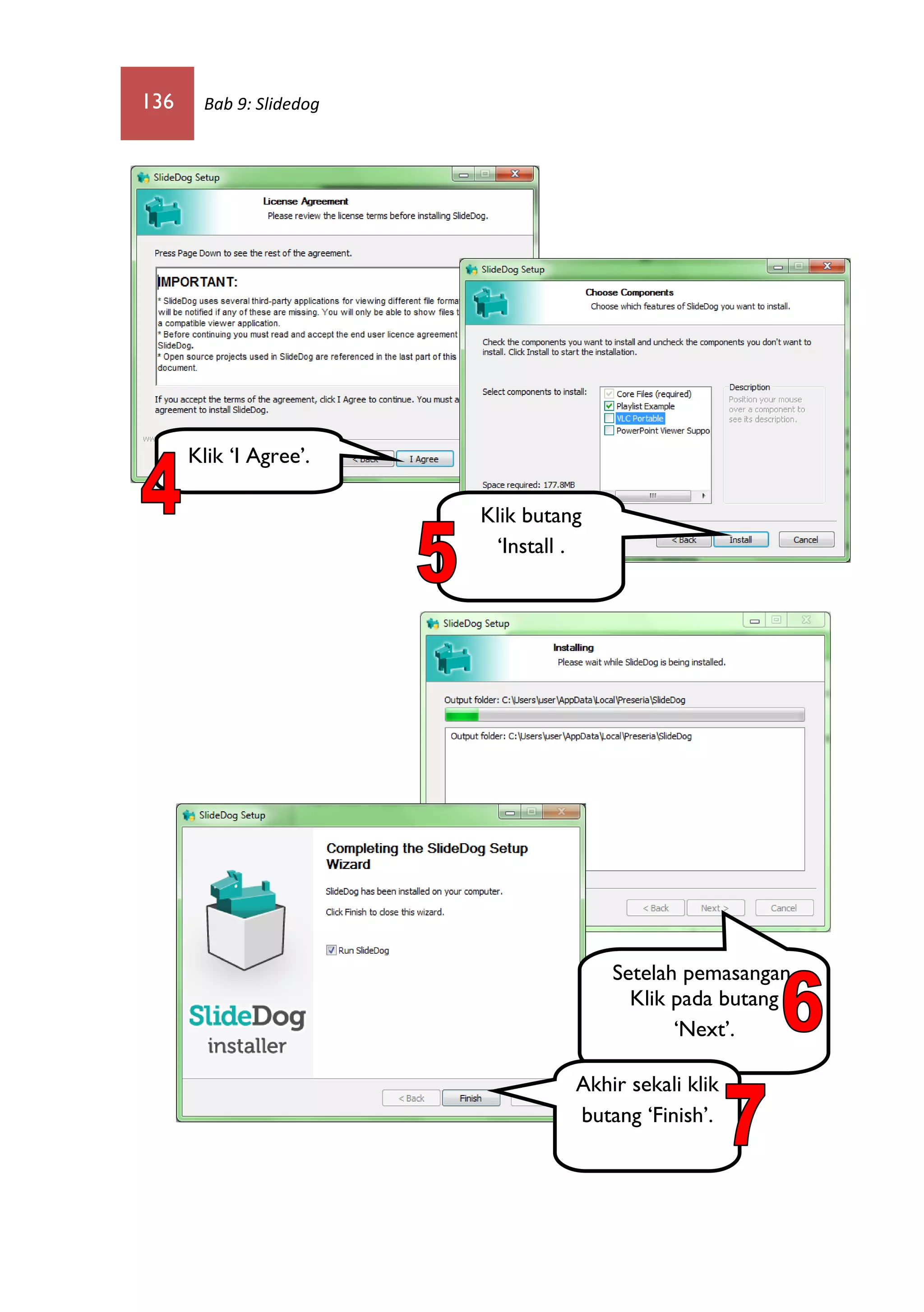 136 Bab 9: Slidedog
Klik ‘I Agree’.
Klik butang
‘Install .
Setelah pemasangan,
Klik pada butang
‘Next’.
Akhir sekali klik
butang ‘Finish’.
 