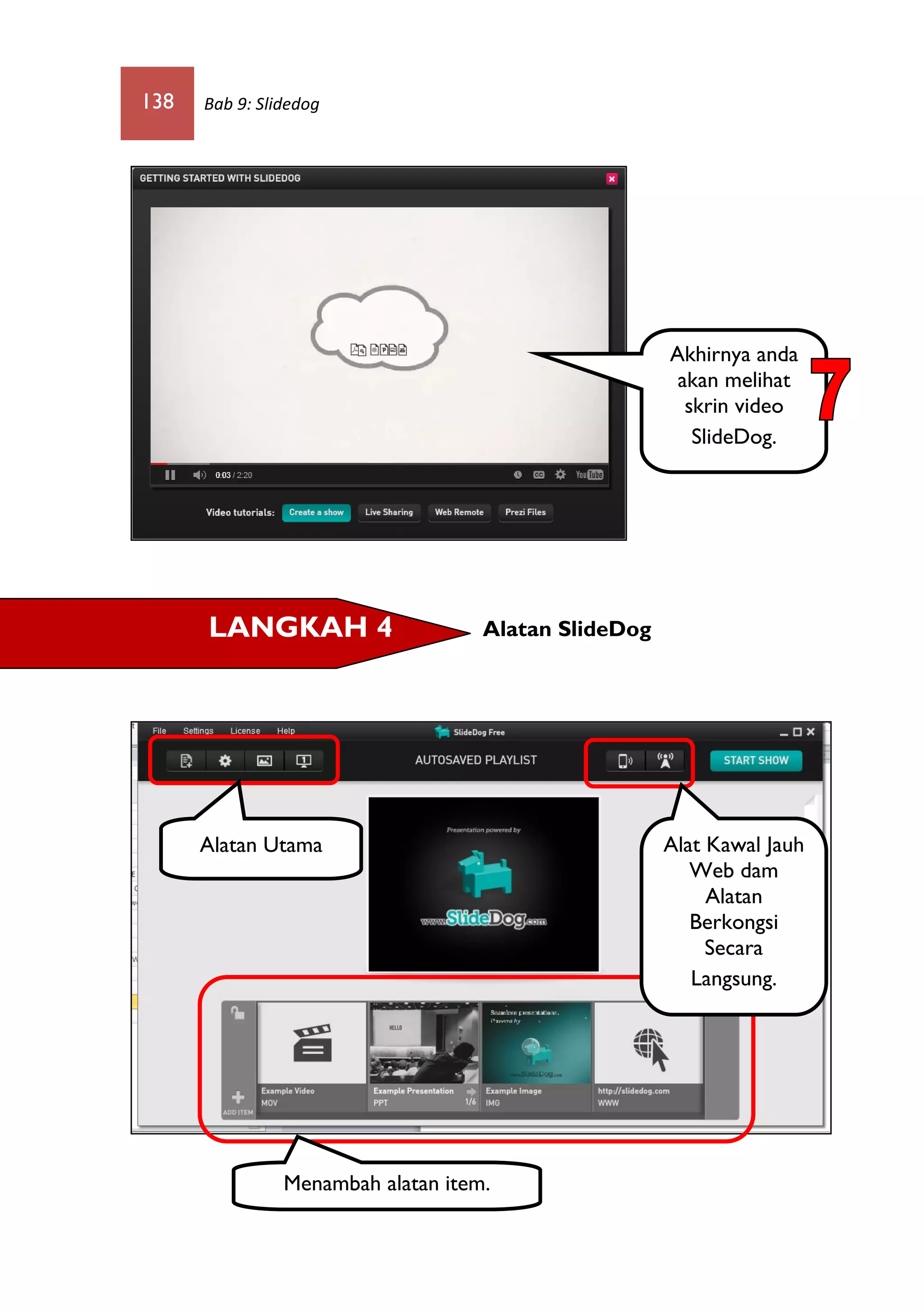 138 Bab 9: Slidedog
Alatan SlideDogLANGKAH 4
Akhirnya anda
akan melihat
skrin video
SlideDog.
Alat Kawal Jauh
Web dam
Alatan
Berkongsi
Secara
Langsung.
Alatan Utama
Menambah alatan item.
 